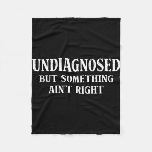 Undiagnosed but something ain't right funny saying fleece blanket