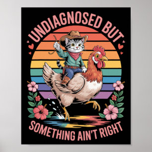 Undiagnosed But Something Ain't Right Funny Saying Poster