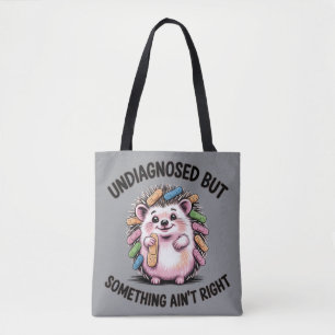 Undiagnosed But Something Ain't Right Hedgehog Tote Bag