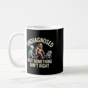Undiagnosed But Something Ain't Right Mental Healt Coffee Mug