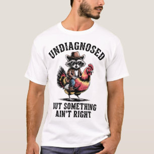 Undiagnosed But Something Ain'T Right Raccoon  T-Shirt