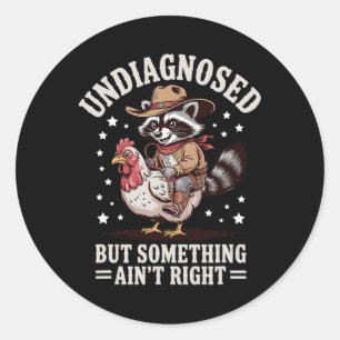 Undiagnosed But Something Ain't Right Racoon Men Classic Round Sticker