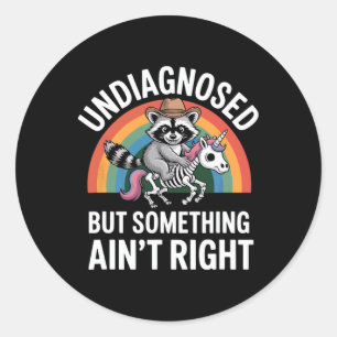 Undiagnosed But Something Ain't Right Racoon Ment Classic Round Sticker