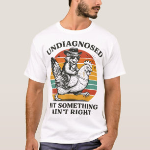 Undiagnosed But Something Ain'T Right Racoon  T-Shirt