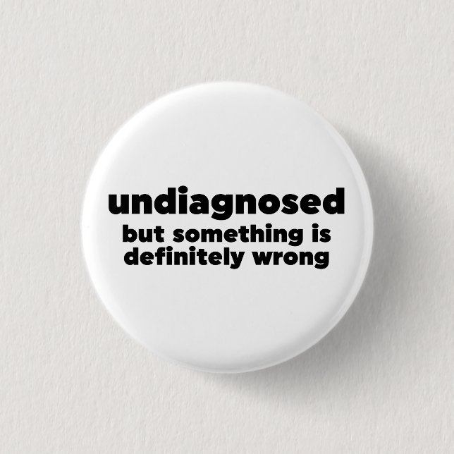 Undiagnosed But Something Is Definitely Wrong 3 Cm Round Badge (Front)