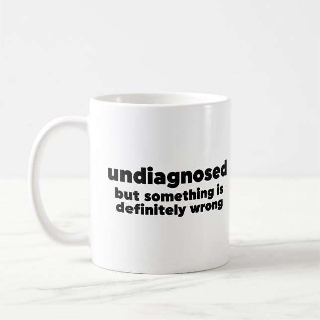 Undiagnosed But Something Is Definitely Wrong Coffee Mug (Left)