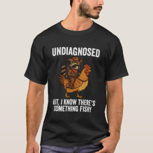 Undiagnosed Funny Racoon Chicken T-Shirt
