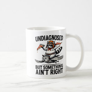 Undiagnosed Soing Aint Right Funny Raccoon Zza Owl Coffee Mug