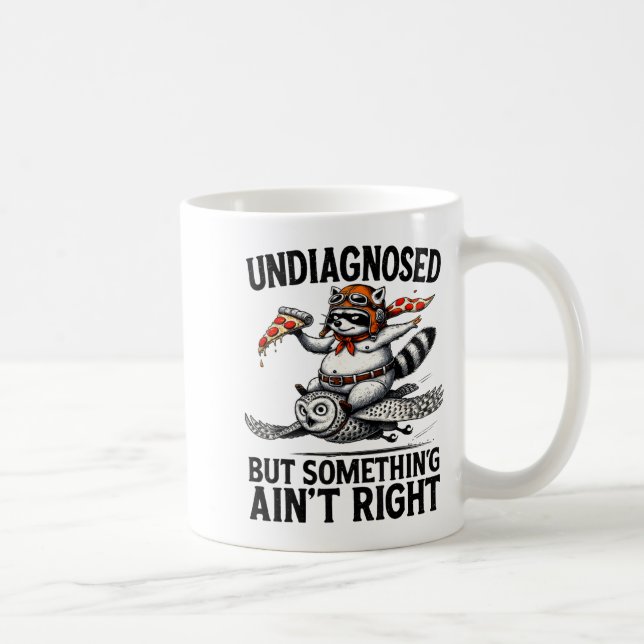Undiagnosed Soing Aint Right Funny Raccoon Zza Owl Coffee Mug (Right)