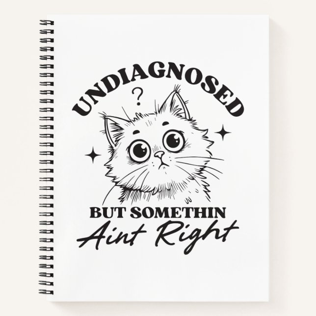 Undlagnosed but somethin aint right funny cat notebook (Front)