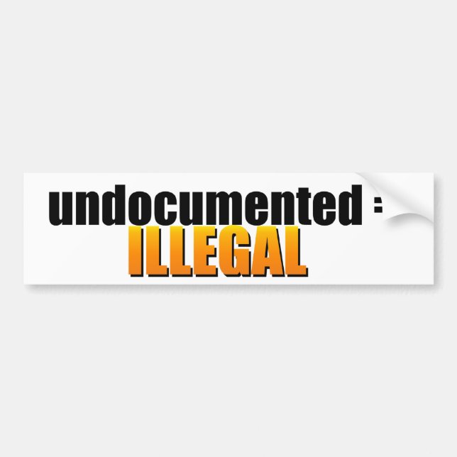 undocumented = ILLEGAL Bumper Sticker (Front)