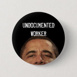 undocumentedworkerobama, UNDOCUMENTEDWORKER 6 Cm Round Badge