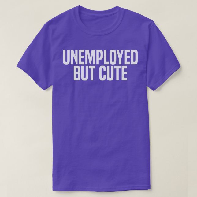 unemployed but cute T-Shirt (Design Front)