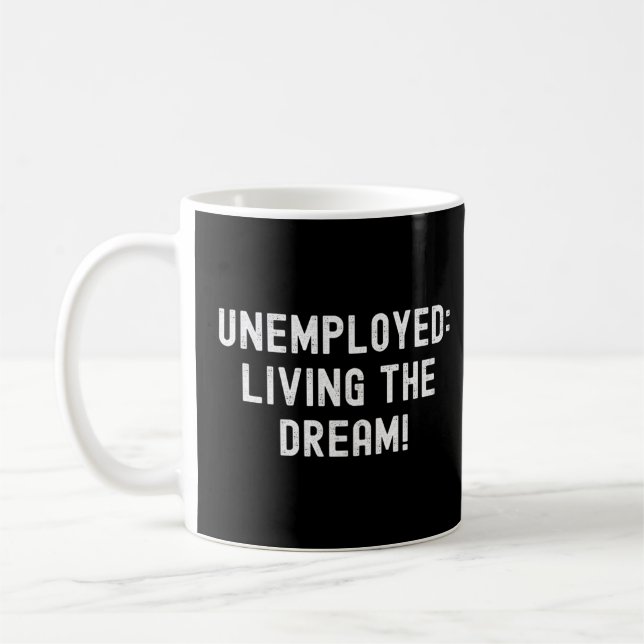 Unemployed Living The Dream  Joke Meme  Coffee Mug (Left)
