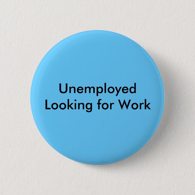 Unemployed Looking for Work 6 Cm Round Badge (Front)