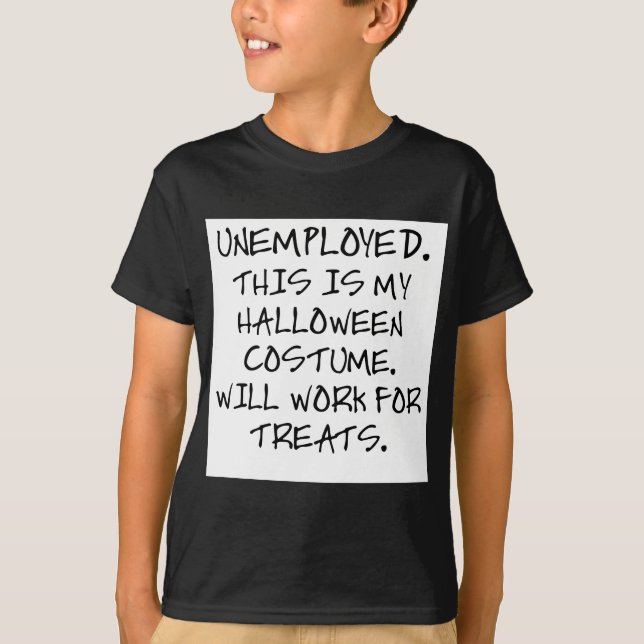 UNEMPLOYED - THIS IS MY HALLOWEEN COSTUME. T-Shirt (Front)