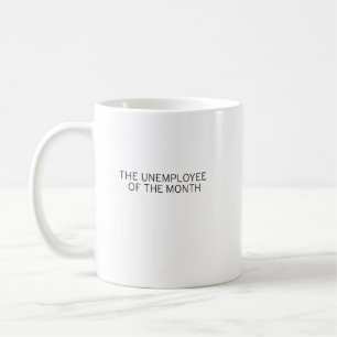 Unemployee of the month Mug