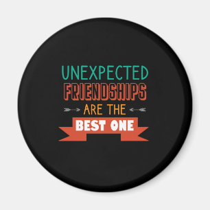 Unexpected friendships are the best one magnet
