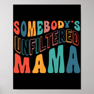 Unfiltered Mama Mothers Day  Poster