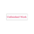 "Unfinished Work" Self-Inking Stamp