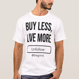 Unfollow the Grind: Buy Less, Live More T-Shirt