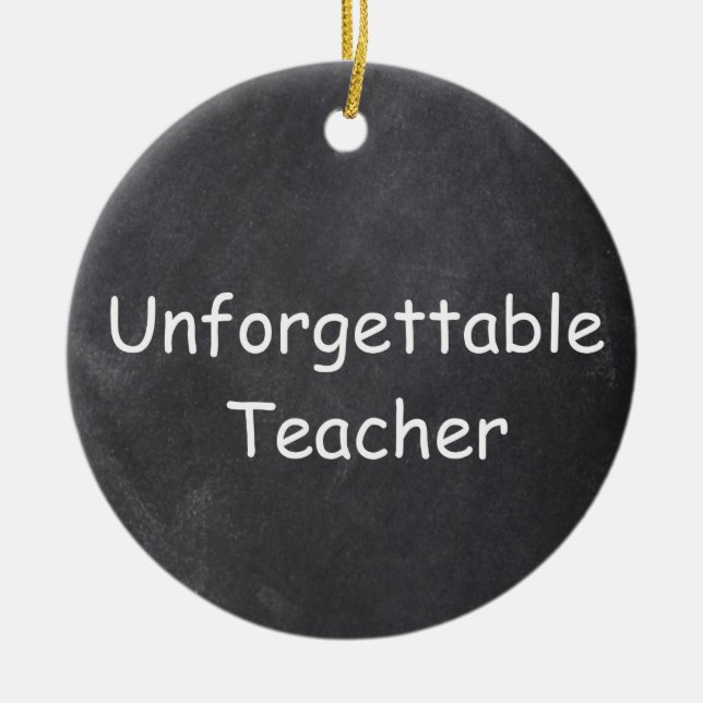 Unforgettable Teacher Chalkboard Design Gift Idea Ceramic Ornament (Front)