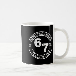 Unfortunate Member Of 67 The Teacher Club Coffee Mug