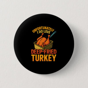 Unfortunately I Do Love Fried Turkey Meme Tee Than 6 Cm Round Badge