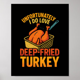 Unfortunately I Do Love Fried Turkey Meme Tee Than Poster