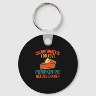 Unfortunately I Do Love Pumpkin Pie Humor Thanksgi Key Ring