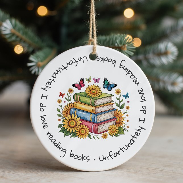 Unfortunately I Do Love Reading Books Book Lover Ceramic Ornament (Creator Uploaded)