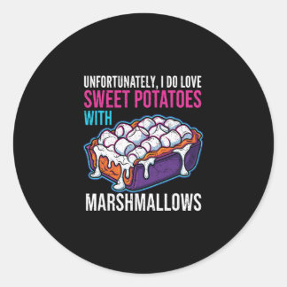 Unfortunately I Do Love Sweet Potatoes With Marshm Classic Round Sticker