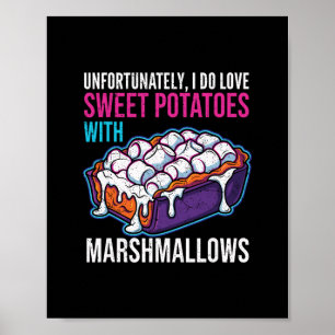 Unfortunately I Do Love Sweet Potatoes With Marshm Poster