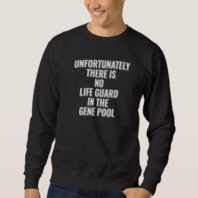 Unfortunately there is no Life Guard in the Gene P Sweatshirt (Front)