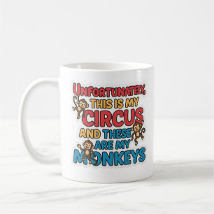 Unfortunately This Is My Circus Mug