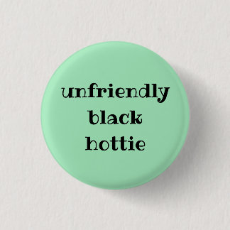 Unfriendly black hottie 3 cm round badge