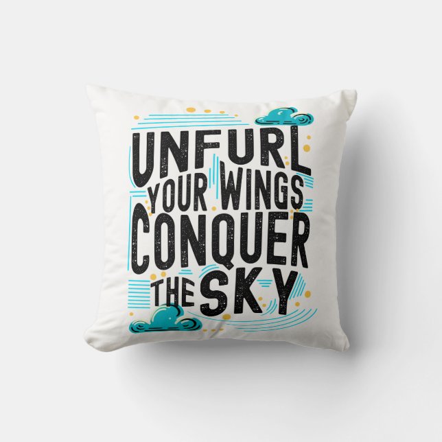 Unfurl your Wings Conquer the Sky, Inspirational Cushion (Front)