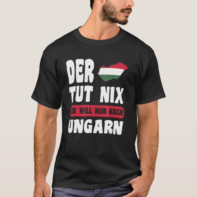 Ungarn Flagge  Der tut nix der will nur nach Ungar T-Shirt (Front)
