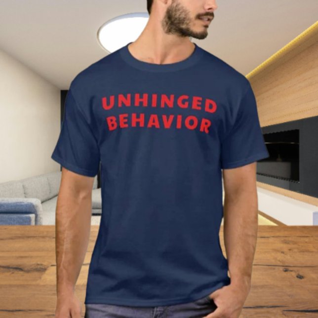Unhinged Behaviour Bold Statement Shirt | Funny (Creator Uploaded)