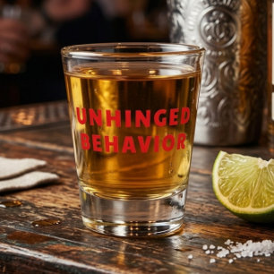 Unhinged Behaviour Funny Shot Glass   Red Text