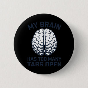 Unhinged - My Brain Has Too Many Tabs Open 6 Cm Round Badge