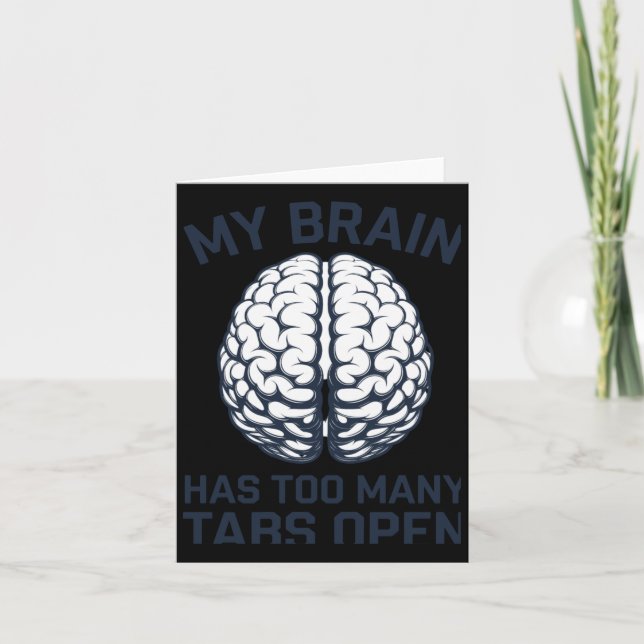 Unhinged - My Brain Has Too Many Tabs Open  Card (Front)