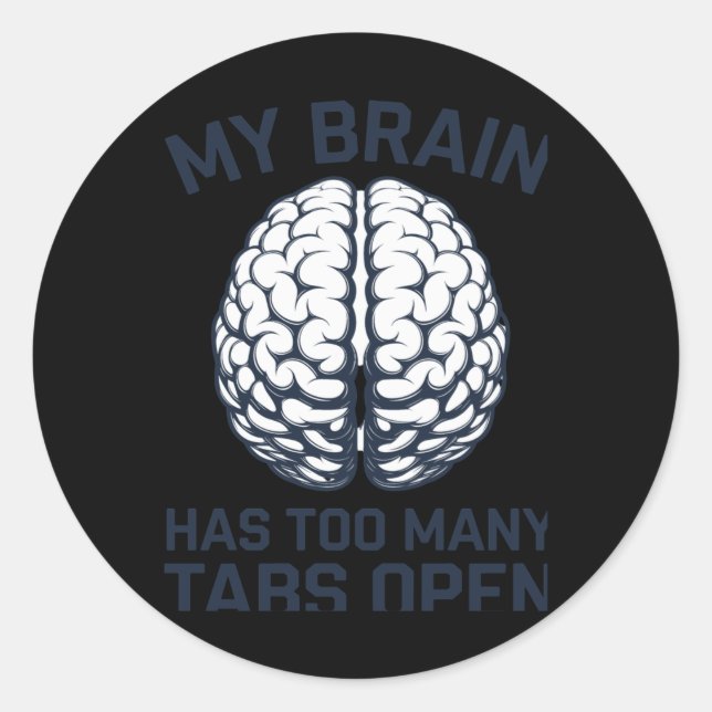 Unhinged - My Brain Has Too Many Tabs Open  Classic Round Sticker (Front)