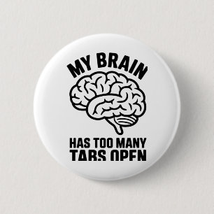 Unhinged - My Brain Has Too Many Tabs Open Sticker 6 Cm Round Badge