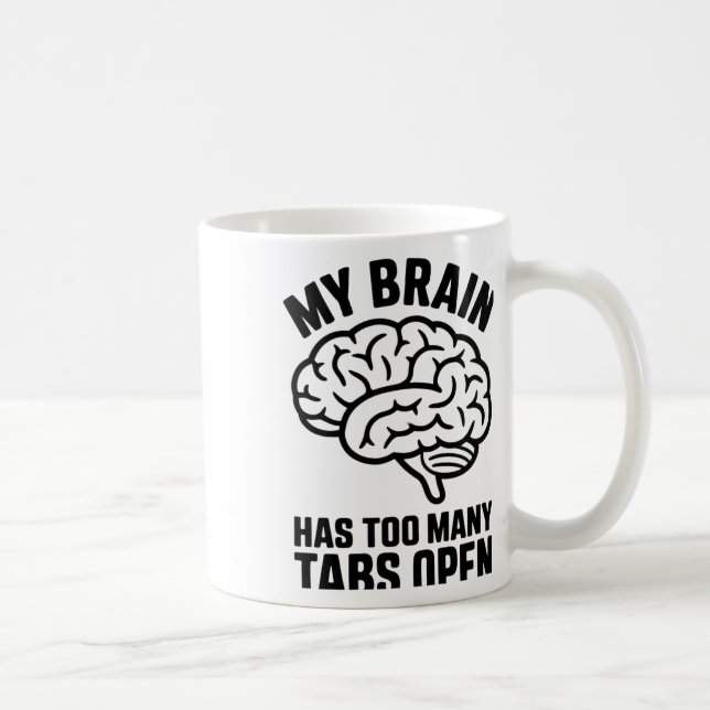 Unhinged - My Brain Has Too Many Tabs Open Sticker Coffee Mug (Right)