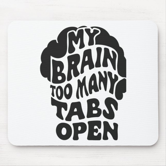Unhinged - My Brain Has Too Many Tabs Open Sticker Mouse Pad (Front)