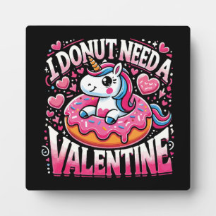 Unicorn Doughnut Need Valentine Funny Anti-Valenti Plaque