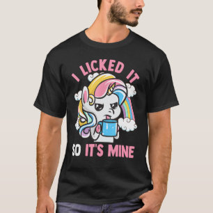 Unicorn I Licked It So It's Mine Unicorns Funny Qu T-Shirt