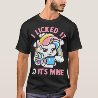 Unicorn I Licked It So Its Mine Unicorns Funny T-Shirt