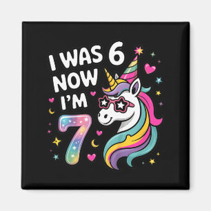 Unicorn I was 6 Now Im 7 Funny 6 7 Birthday Girls Magnet